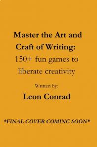 Leon Conrad - Master the Art and Craft of Writing: 150+ fun games to liberate creativity
