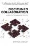 Emmanuel Gobillot - Disciplined Collaboration - four steps to collaborative success 