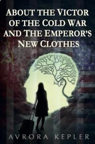 Avrora Kepler - About the Victor of the Cold War and the Emperor’s New Clothes