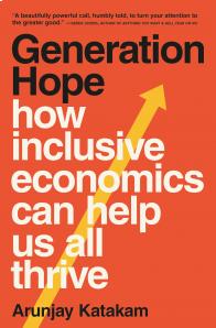 Arunjay Katakam - Generation Hope: How Inclusive Economics Can Help Us All Thrive