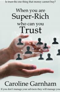 Caroline Garnham - When you are Super-Rich, who can you trust?