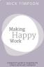 Mick Timpson - Making Happy Work