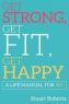 Stuart Roberts - Get Strong, Get Fit, Get Happy